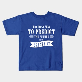 The best way to predict the future Kids T-Shirt